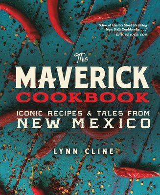 Lynn Cline - Maverick Cookbook: Iconic Recipes & Tales from New Mexico, Inbunden