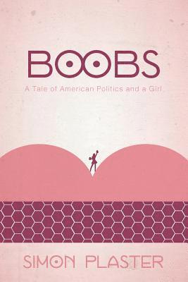 Simon Plaster - Boobs: A Tale of American Politics and a Girl, Häftad