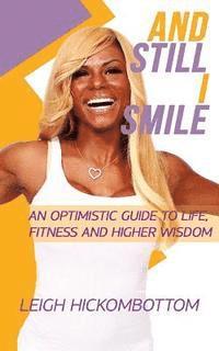 Leigh Hickombottom - And still I Smile: an Optimistic Guide to Life, Fitness and Higher Wisdom, Häftad. Tillgänglighet: Lägg i varukorg