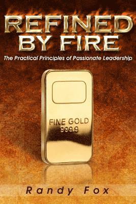 Randy Fox - Refined by Fire: The Practical Principles of Passionate Leadership, Häftad. Tillgänglighet: Lägg i varukorg