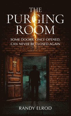 Randy Elrod - The Purging Room: Some Doors, Once Opened, Can Never Be Closed Again, Inbunden
