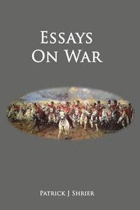 Patrick J. Shrier - Essays on War, Häftad