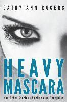 Cathy Ann Rogers - Heavy Mascara: A Collection of Short Stories, Häftad
