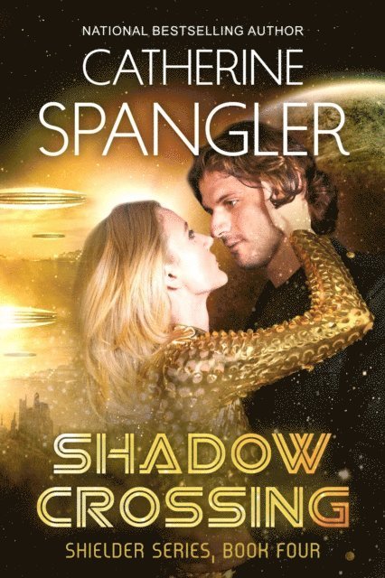 Catherine Spangler - Shadow Crossing - A Science Fiction Romance (Book 4, Shielder Series), E-bok