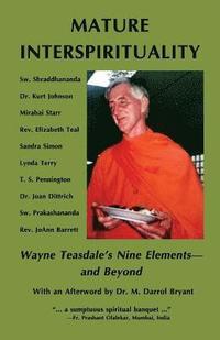 Mature Interspirituality: Wayne Teasdale's Nine Elements--And Beyond