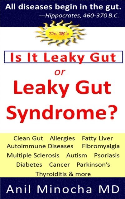 Anil Minocha - Is It Leaky Gut or Leaky Gut Syndrome? Clean Gut, Allergies, Fatty Liver, Autoimmune Diseases, Fibromyalgia, Multiple Sclerosis, Autism, Psoriasis, Diabetes, Cancer, Parkinson's, Thyroiditis, & More, E-bok