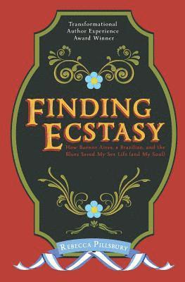 Rebecca Pillsbury - Finding Ecstasy: How Buenos Aires, a Brazilian, and the Blues Saved My Sex Life (and My Soul), Häftad. Tillgänglighet: Lägg i varukorg