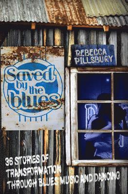 Rebecca Pillsbury - Saved by the Blues: 36 Stories of Transformation through Blues Music and Dancing, Häftad. Tillgänglighet: Lägg i varukorg