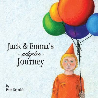 Pam Kroskie - Jack & Emma's Adoptee Journey, Häftad