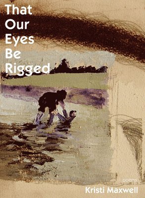 Kristi Maxwell - That Our Eyes Be Rigged, Häftad