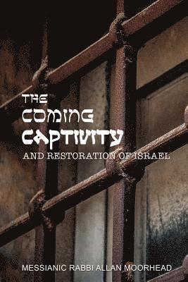 Allan Moorhead - The Coming Captivity and Restoration of Israel, Häftad