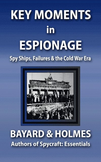 Jay Holmes, Piper Bayard - Key Moments in Espionage: Spy Ships, Failures, & the Cold War Era, E-bok