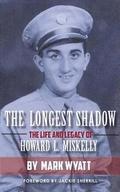 The Longest Shadow: The Life and Legacy of Howard L. Miskelly
