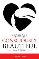 Ardre Orie - Consciously Beautiful: I Am Enough, Häftad. Tillgänglighet: Lägg i varukorg
