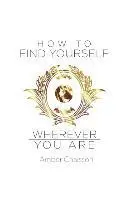 Amber Chaisson - How to Find Yourself Wherever You Are, Häftad. Tillgänglighet: Lägg i varukorg