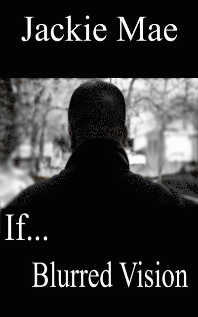 Jackie Mae - If... Blurred Vision, E-bok