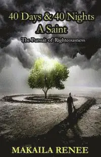 Makaila Renee - 40 Days & 40 Nights A Saint: The Pursuit of Righteousness, Häftad. Tillgänglighet: Lägg i varukorg