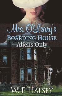 W. F. Halsey - Mrs. O'Leary's Boarding House: Aliens Only, Häftad