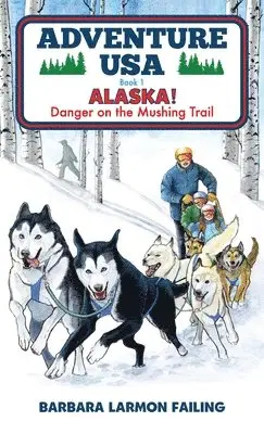 Barbara Larmon Failing - Adventure USA - ALASKA! Danger on the Mushing Trail, Inbunden. Tillgänglighet: Lägg i varukorg