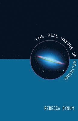 Rebecca Bynum - Real Nature of Religion, Häftad