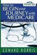 How to Begin Your Journey with Medicare: Important Preparation Steps to Get You on the Right Path-Bridging the Information Gap