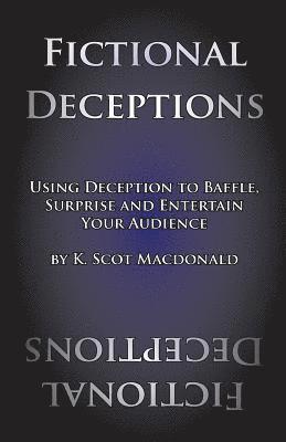 K. Scot MacDonald - Fictional Deceptions: Using Deception to Baffle, Surprise and Entertain Your Audience, Häftad