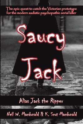Neil W. MacDonald, K. Scot MacDonald - Saucy Jack: Alias Jack the Ripper, Häftad