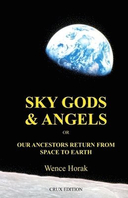 Wence Horak - Sky God & Angels: Our Ancestors Return From Space To Earth, Häftad. Tillgänglighet: Lägg i varukorg