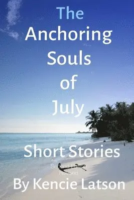 Kencie Latson - The Anchoring Souls Of July: Anchoring Souls Of July, Häftad. Tillgänglighet: Lägg i varukorg