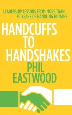 Phil Eastwood - Handcuffs to Handshakes, Häftad. Tillgänglighet: Lägg i varukorg