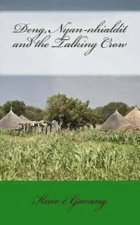 Kuir E. Garang - Deng, Nyan-nhialdit and the Talking Crow, Häftad. Tillgänglighet: Lägg i varukorg