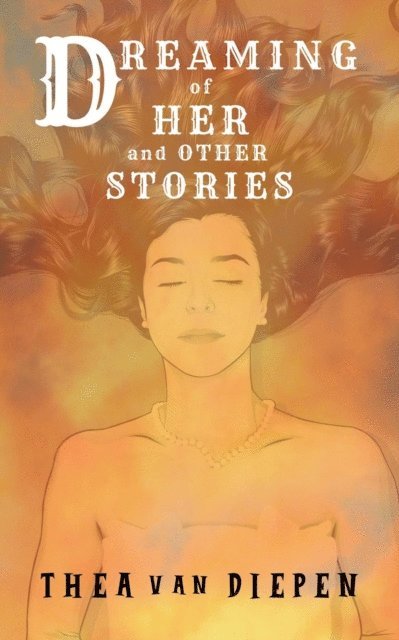 Thea van Diepen - Dreaming of Her and Other Stories, E-bok