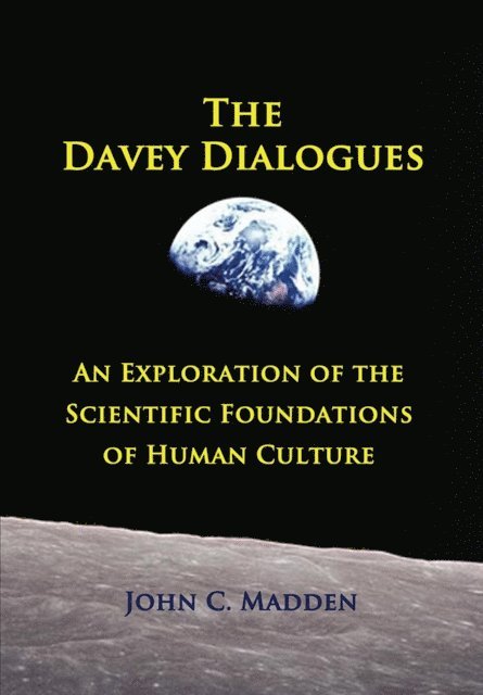 John C. Madden - Davey Dialogues - An Exploration of the Scientific Foundations of Human Culture, E-bok