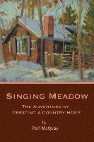 Peri Phillips McQuay - Singing Meadow: The Adventure of Creating a Country Home, Häftad