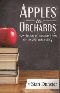 Stan Dunster - Apples To Orchards: How to Live an Abundant Live on an Average Salary, Häftad. Tillgänglighet: Lägg i varukorg