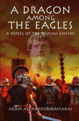 Adam Alexander Haviaras - Dragon among the Eagles, Häftad. Tillgänglighet: Lägg i varukorg