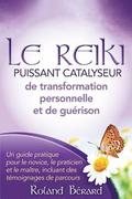 Le Reiki - Puissant Catalyseur de transformation personnelle et de gurison: Un guide pratique pour le novice, le praticien et le matre, incluant des