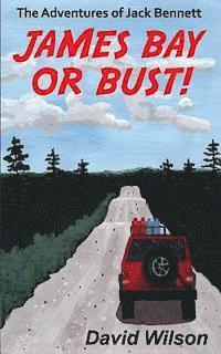 David Wilson - The Adventures of Jack Bennett James Bay or Bust, Häftad