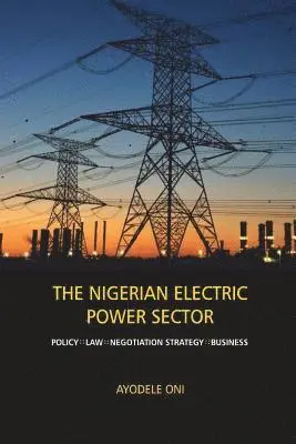 The Nigerian Electric Power Sector: Policy, Law, Negotiation Strategy, Business