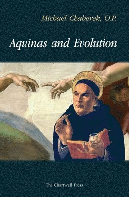 Michael Chaberek - Aquinas and Evolution: Why St. Thomas' Teaching on the Origins is Incompatible with Evolutionary Theory, Häftad