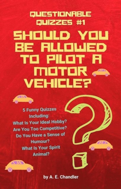 A. E. Chandler - Should You Be Allowed to Pilot a Motor Vehicle? 5 Funny Quizzes Including: What Is Your Ideal Hobby? Are You Too Competitive? Do You Have a Sense of Humour? What Is Your Spirit Animal?, E-bok