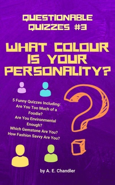 A. E. Chandler - What Colour Is Your Personality? 5 Funny Quizzes Including: How Fashion Savvy Are You? Are You Environmental Enough? Which Gemstone Are You? Are You Too Much of a Foodie?, E-bok