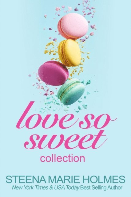 Steena Marie Holmes - Love So Sweet Collection - 5 Stories of Sweet Love and Delicious Dessert, E-bok