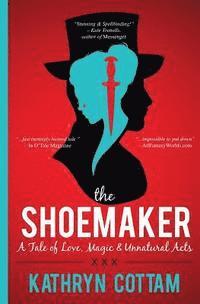 Kathryn Cottam - The Shoemaker: A Tale of Love, Magic and Unnatural Acts, Häftad