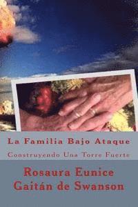 Rosaura Eunice Gaitan Swanson, Marvin Swanson - La Familia Bajo Ataque: Construyendo Una Torre Fuerte, Häftad