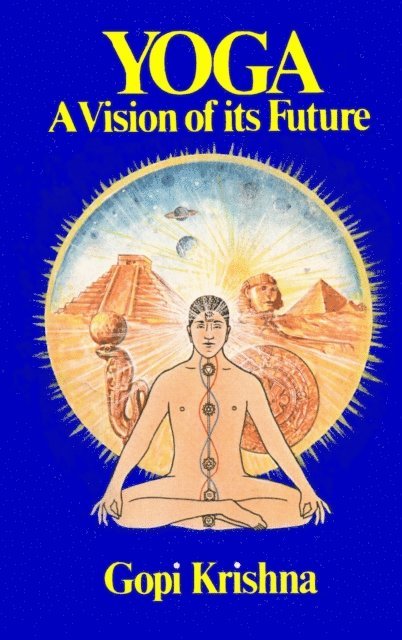 Gopi Krishna - Yoga: A Vision of its Future, E-bok