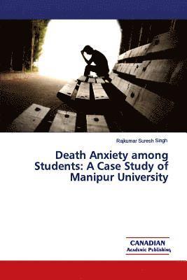 Rajkumar Suresh Singh - Death Anxiety among Students: A Case Study of Manipur University, Häftad