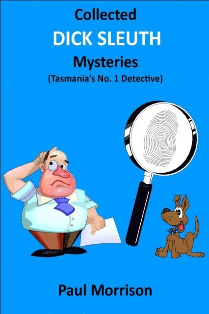 Paul Morrison - Collected Dick Sleuth Mysteries: Tasmania's No. 1 Detective, E-bok