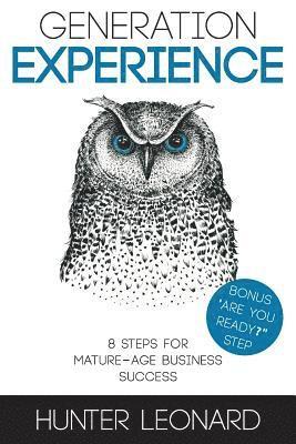 Hunter Leonard - Generation Experience: 8 steps to mature age business success, Häftad