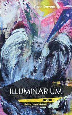 Truth Devour - Illuminarium - Book 1 - Soliloquy's Labyrinth Series, Häftad